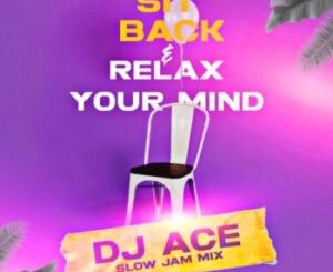DJ Ace – Sit Back & Relax Your Mind Mp3 Download