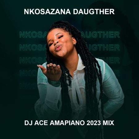 DJ Ace Nkosazana Daughter Amapiano Mix Download