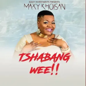 Maxy KhoiSan – Tshabang Wee!! Mp3 Download