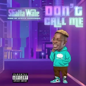 Don't Call Me Lyrics by Shatta Wale Don't Call Me Lyrics