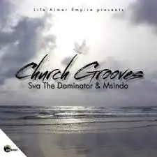 Sva The Dominator - Church Grooves Mp3 Download