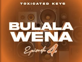 Toxicated Keys Bulala Wena Epsiode 4 Album Download