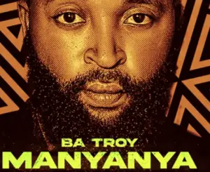 Ba Troy – Manyanya Mp3 Download