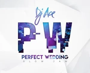 DJ Ace – Perfect Wedding Mp3 Download