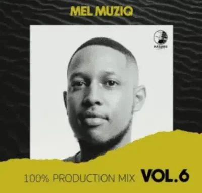 Mel Muziq – 100% Production Mix Vol. 6 Mp3 Download